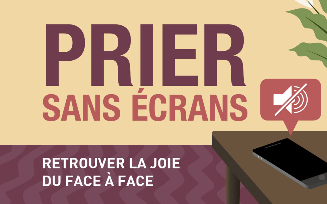 Prier sans écran – retrouver la joie du face à face